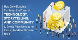 How Crowdfunding Combines the Power of Technology, Storytelling, and Community to Create New Avenues of Fundraising for Those in Need