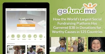 GoFundMe — How the World’s Largest Social Fundraising Platform Has Garnered $3B in Donations for Worthy Causes in 125 Countries GoFundMe — How the World’s Largest Social Fundraising Platform Has Garnered $3B in Donations for Worthy Causes in 125 Countries