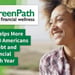 GreenPath Helps More Than 200,000 Americans Get Out of Debt and Achieve Financial Wellness Each Year
