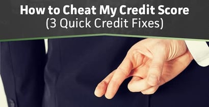 How To Cheat My Credit Score 3 Quick Credit Fixes