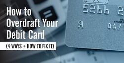 How to Overdraft Your Debit Card (4 Ways + How to Fix It)