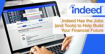 Indeed Has the Jobs (and Tools) to Help Build Your Financial Future Indeed Has the Jobs (and Tools) to Help Build Your Financial Future