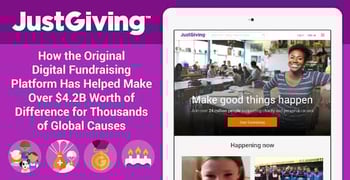 JustGiving: How the Original Digital Fundraising Platform Has Helped Make Over $4.2B Worth of Difference for Thousands of Global Causes JustGiving: How the Original Digital Fundraising Platform Has Helped Make Over $4.2B Worth of Difference for Thousands of Global Causes