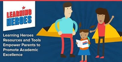 Learning Heroes Empowers Parents To Help Kids Achieve More Learning Heroes Empowers Parents To Help Kids Achieve More
