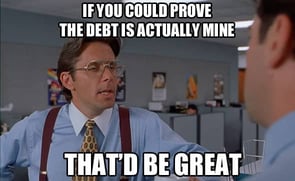 Ask for written proof of the debt