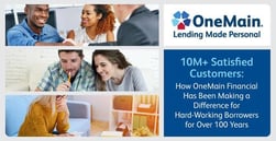10M+ Satisfied Customers: How OneMain Financial Has Been Making a Difference for Hard-Working Borrowers for Over 100 Years
