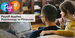 Payoff Applies Psychology to Finances — How a Team of Scientists are Revolutionizing FinTech