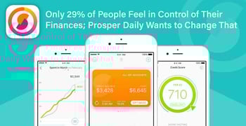 Only 29% of People Feel in Control of Their Finances; Prosper Daily Wants to Change That Only 29% of People Feel in Control of Their Finances; Prosper Daily Wants to Change That