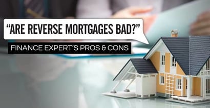 Are Reverse Mortgages Bad Finance Experts Pros Cons
