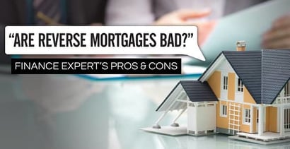 Are Reverse Mortgages Bad Finance Experts Pros Cons Are Reverse Mortgages Bad Finance Experts Pros Cons