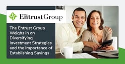 The Entrust Group Weighs in on Diversifying Investment Strategies and the Importance of Establishing Savings