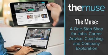 The Muse: A One-Stop Shop for Jobs, Career Advice, Coaching, and Company Exploration The Muse: A One-Stop Shop for Jobs, Career Advice, Coaching, and Company Exploration