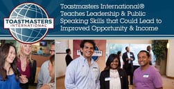 Toastmasters International® Teaches Leadership & Public Speaking Skills that Could Lead to Improved Opportunity & Income