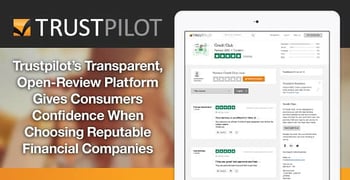 Trustpilot’s Transparent, Open-Review Platform Gives Consumers Confidence When Choosing Reputable Financial Companies Trustpilot’s Transparent, Open-Review Platform Gives Consumers Confidence When Choosing Reputable Financial Companies