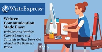 Written Communication Made Easy: WriteExpress Provides Sample Letters and Tutorials to Help Users Get Ahead in the Business World Written Communication Made Easy: WriteExpress Provides Sample Letters and Tutorials to Help Users Get Ahead in the Business World