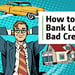 How to Get a Bank Loan with Bad Credit (Feb. 2024)