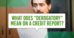 What Does Derogatory Mean on a Credit Report?