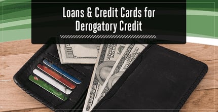 Loans And Credit Cards For Derogatory Credit