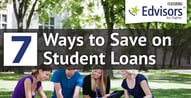 7 Ways to Save on Student Loans, Featuring Edvisors