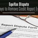 Equifax Dispute: 3 Ways to Remove Credit Report Errors