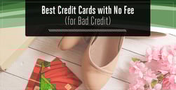 Best Credit Cards for Bad Credit with No Fees in 2025