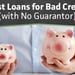 7 Best Loans for Bad Credit with No Guarantor (Feb. 2024)