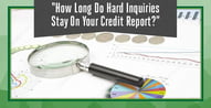 How Long Do Hard Inquiries Stay On Your Credit Report?