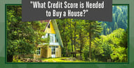 What Credit Score is Needed to Buy a House?