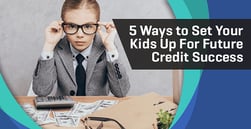 5 Ways to Set Your Kids Up for Future Credit Success