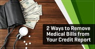 2 Ways to Remove Medical Bills From Your Credit Report