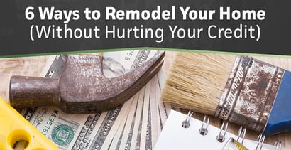 6 Ways Remodel Home Without Hurting Credit