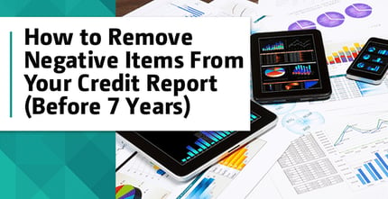 Remove Negative Items From Your Credit Report Before 7 Years