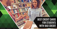 17 Best Credit Cards for Students with Bad Credit