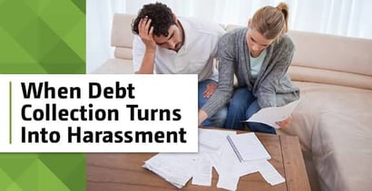 When Debt Collection Turns Harassment When Debt Collection Turns Harassment