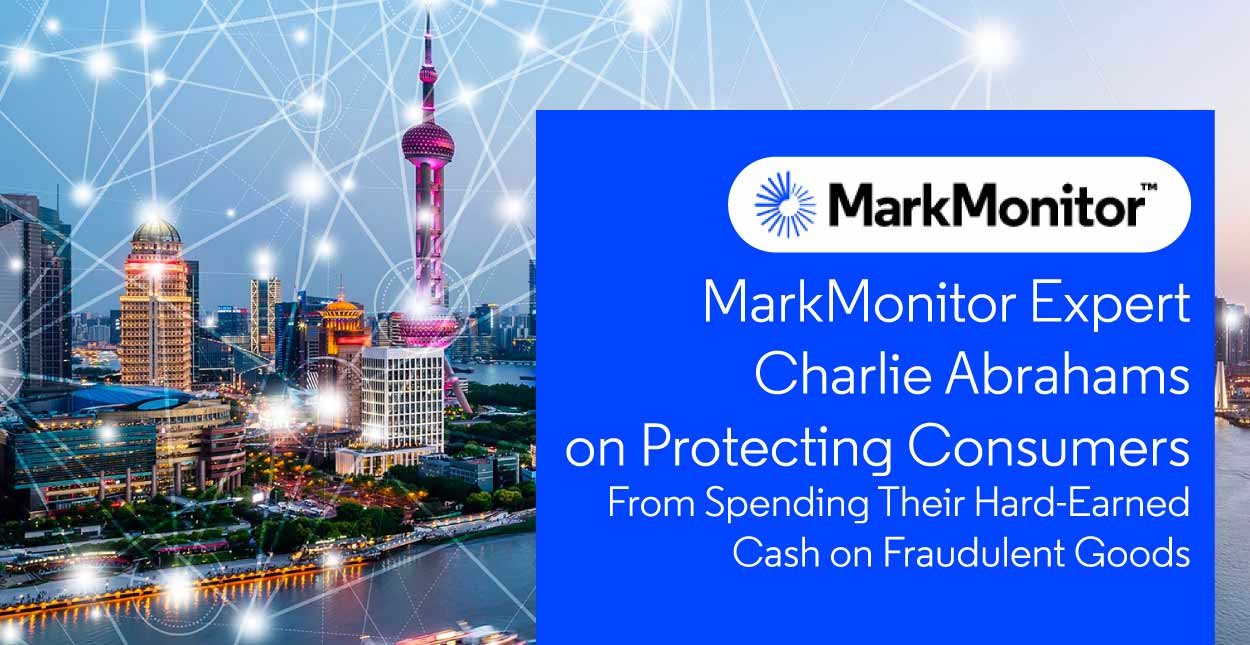 MarkMonitor Expert Charlie Abrahams on Protecting Consumers From