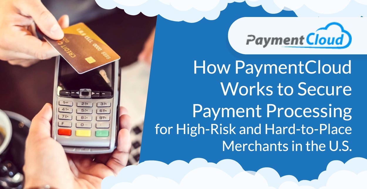 How PaymentCloud Works to Secure Payment Processing for High-Risk and ...