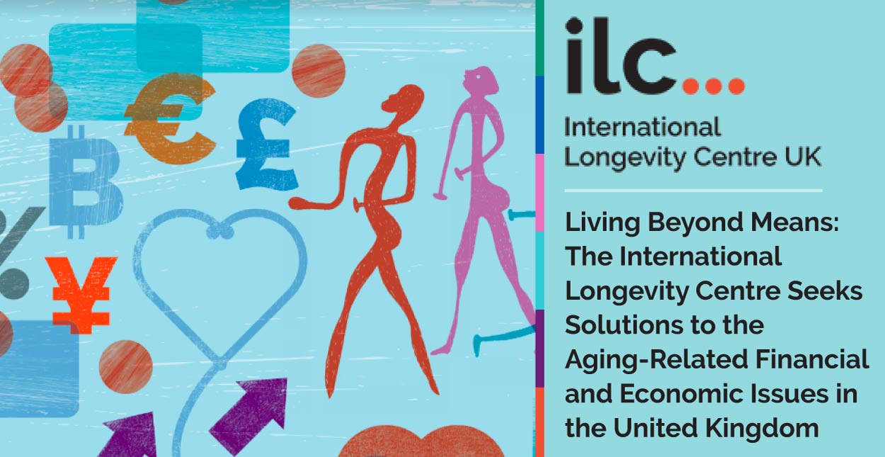 Living Beyond Means: The International Longevity Centre Seeks Solutions ...