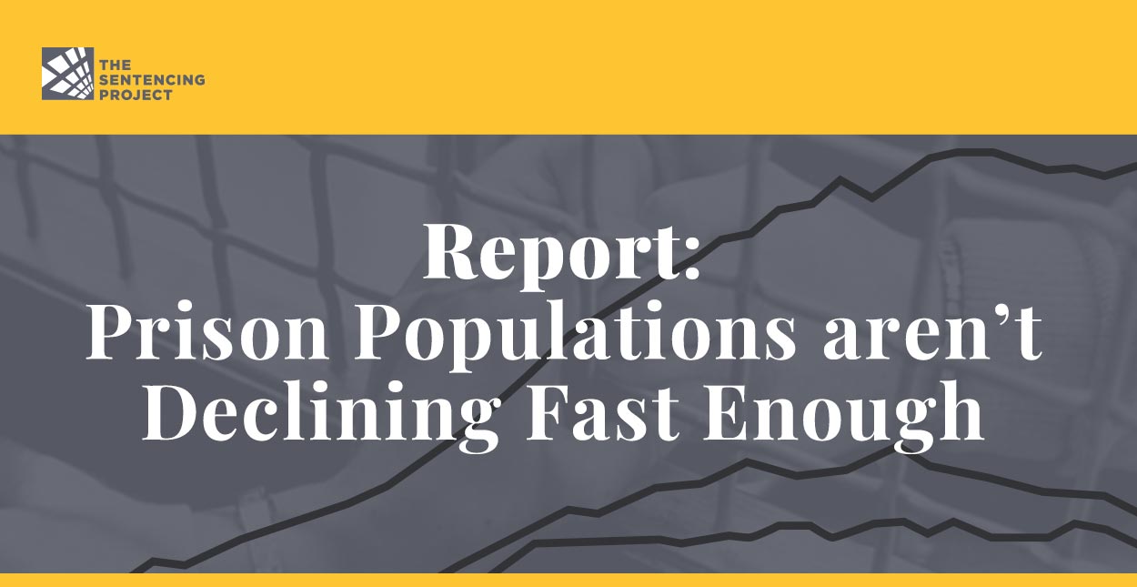 A Report From The Sentencing Project Illuminates How Prison Populations Are Not Declining Fast a-report-from-the-sentencing-project-illuminates-how-prison-populations-are-not-declining-fast