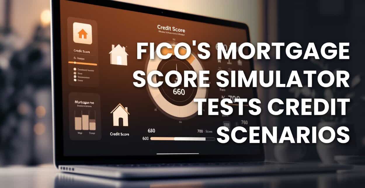 FICO Mortgage Score Simulator Lets Borrowers Preview Credit Impact ...