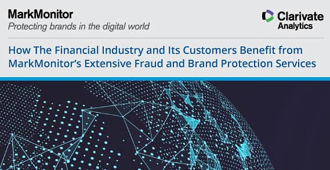 How The Financial Industry and Its Customers Benefit from MarkMonitor’s Extensive Fraud and